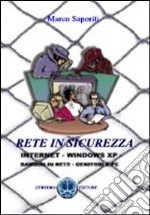 Rete in sicurezza. La posta, le chat, i motori di ricerca, la sicurezza della rete oggi libro