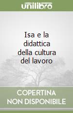 Isa e la didattica della cultura del lavoro