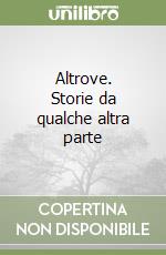 Altrove. Storie da qualche altra parte