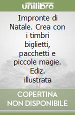 Impronte di Natale. Crea con i timbri biglietti, pacchetti e piccole magie. Ediz. illustrata libro