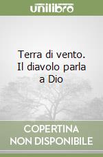 Terra di vento. Il diavolo parla a Dio libro