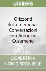 Orizzonti della memoria. Conversazioni con Antonino Cusumano libro