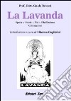 La lavanda. Specie, storia, usi, distillazione, coltivazione libro