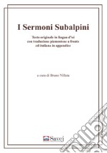 I sermoni subalpini. Testo originale in lingua d'oé con traduzione piemontese a fronte ed italiana in appendice. Ediz. multilingue libro