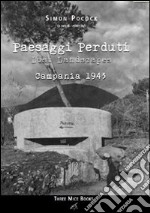 Paesaggi perduti-Lost landscapes. Campania 1943. Ediz. bilingue libro