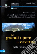 I sistemi difensivi e le grandi opere fortificate in Lombardia tra l'Età Moderna e la Grande Guerra. Vol. 2: Le grandi opere in caverna della Frontiera Nord libro