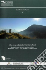 Alla scoperta della Frontiera Nord. Otto spunti di turismo storico-militare tra Varese, Como, Lecco, Sondrio e Canton Ticino libro