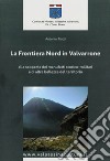 La frontiera nord in Valvarrone. Alla scoperta dei manufatti storico-militari e di altre bellezze del territorio. Con Carta geografica ripiegata libro