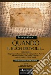 Quando il buon Dio volle... 1917-1918. Il ripiegamento al Grappa e la prigionia in Austria nelle memorie di un alpino dalignese del Battaglione Valcamonica. Con approfondimenti e contestualizzazioni. Con materiale cartografico libro