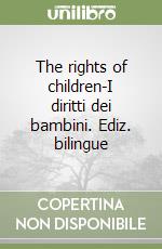 The rights of children-I diritti dei bambini. Ediz. bilingue