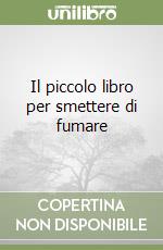 Il piccolo libro per smettere di fumare