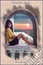 La colpa innocente. C'è un segreto, nel passato di Ester, di cui nemmeno lei è a conoscenza. Una notte un «sogno glielo svela...» libro