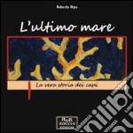 L'ultimo mare. La vera storia dei capi libro