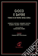 Gioco e sapere. Forme di un teatro senza scena libro