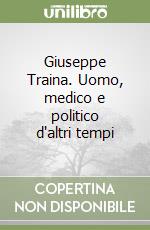 Giuseppe Traina. Uomo, medico e politico d'altri tempi