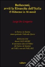 Berlusconi, avvii la rinascita dell'Italia (5 riforme in 36 mesi) libro