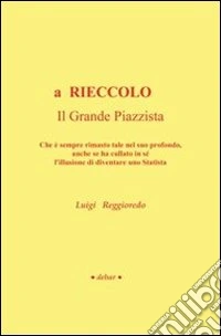 A rieccolo. Il grande piazzista. Che è sempre rimasto tale nel suo profondo, anche se ha cullato in sé l'illusione di diventare uno statista libro