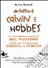 Alla ricerca di Calvin e Hobbes. La straordinaria storia di Bill Watterson e della sua rivoluzionaria striscia a fumetti libro