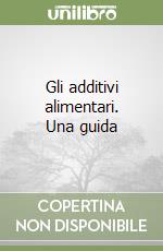 Gli additivi alimentari. Una guida