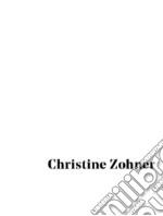 Christine Zohner. Painter. Arts book. Ediz. illustrata libro