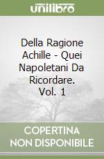 Della Ragione Achille - Quei Napoletani Da Ricordare. Vol. 1 libro