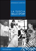 La Tuscia nello sport. Dal 1870 ai giorni nostri libro