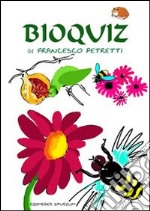 Bioquiz. La biodiversità alla portata di tutti libro