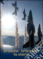 Frecce tricolori. La storia libro