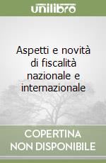 Aspetti e novità di fiscalità nazionale e internazionale libro