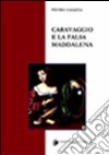 Caravaggio e la falsa Maddalena. Ediz. illustrata libro