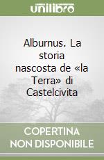 Alburnus. La storia nascosta de «la Terra» di Castelcivita libro