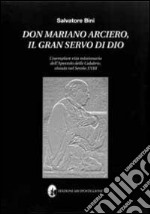 Don Mariano Arciero, il gran servo di Dio. L'esemplare vita missionaria dell'apostolo delle Calabrie, vissuto nel secolo XVIII