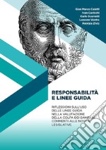 Responsabilità e linee guida. Il medico di fronte alle novità del recente decreto sulla responsabilità dei sanitari. Riflessioni sull'uso delle linee guida nella valutazione della colpa dei sanitari. Commenti alle novità legislative libro