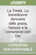 La Trinità. La benedizione derivante dalla grazia, l'amore e la comunione con Dio