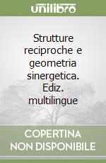 Strutture reciproche e geometria sinergetica. Ediz. multilingue