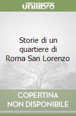 Storie di un quartiere di Roma San Lorenzo libro