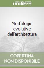 Morfologie evolutive dell'architettura libro