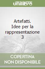 Artefatti. Idee per la rappresentazione 3