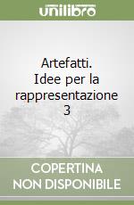 Artefatti. Idee per la rappresentazione 3 libro