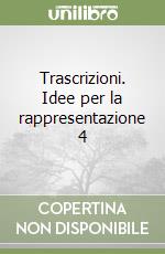 Trascrizioni. Idee per la rappresentazione 4