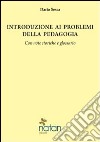 Introduzione ai problemi della pedagogia. Con note storiche e glossario libro