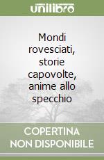 Mondi rovesciati, storie capovolte, anime allo specchio libro