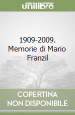 1909-2009. Memorie di Mario Franzil libro