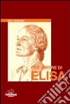 Per amore di elisa libro di Romanò Ezio