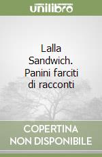 Lalla Sandwich. Panini farciti di racconti libro