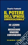 Il potere dell'ipnosi conversazionale. 49 lezioni per negoziare, vincere, convincere. Con CD Audio libro di Fantechi Charlie J.