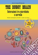 The Buggy Brain. Interazioni tra microbiota e cervello. Malattie neurologiche: prevenirle e curarle con la dieta