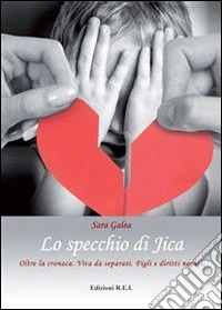Lo specchio di Jica. Oltre la cronaca: vita da separati, figli e diritti negati libro