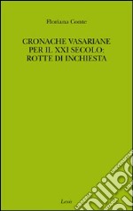 Cronache vasariane per il XXI secolo: rotte di inchiesta libro