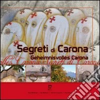 Segreti di Carona-Geheimnisvolles Carona. Ediz. bilingue libro